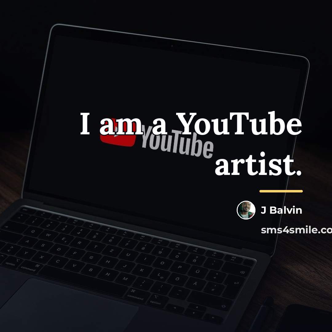 “I am a YouTube artist.…” quote by J Balvin