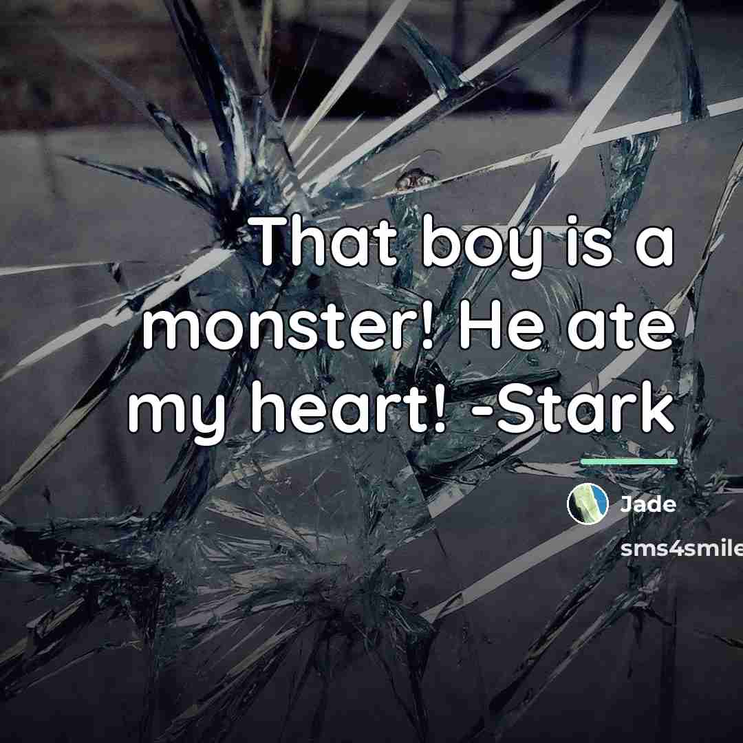 “That boy is a monster! He ate my heart! -Stark…” quote by Jade