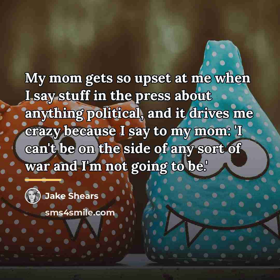 “My mom gets so upset at me when I say…” quote by Jake Shears