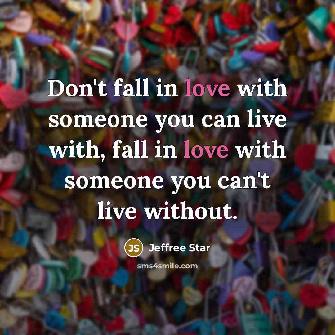 “Don't fall in love with someone you can live with,…” quote by Jeffree Star