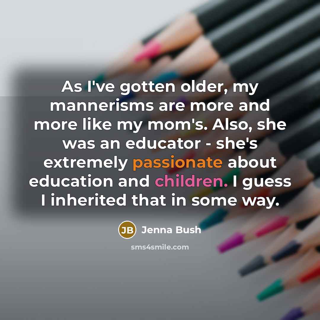 “As I've gotten older, my mannerisms are more and more…” quote by Jenna Bush