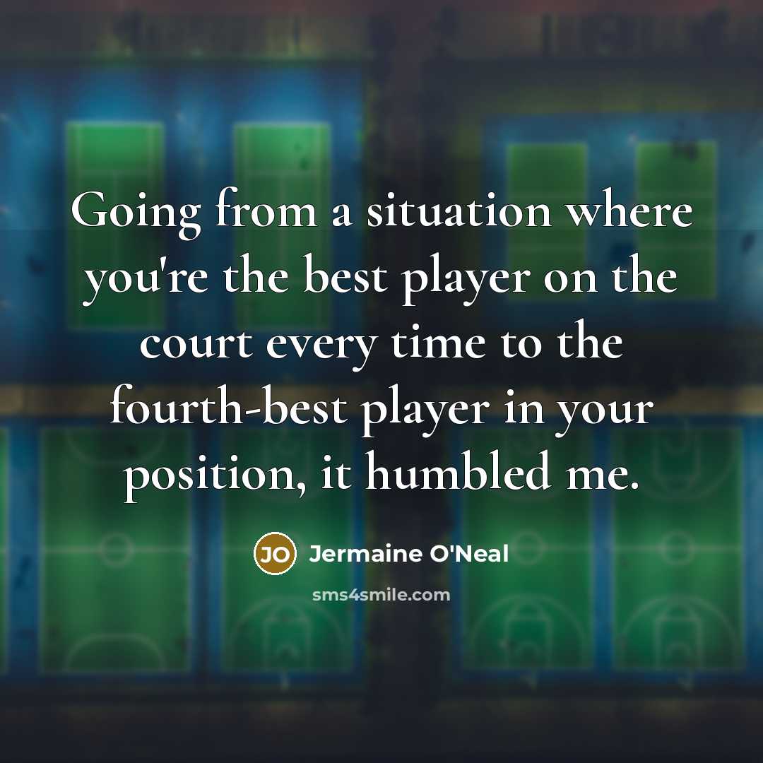 “Going from a situation where you're the best player on…” quote by Jermaine O'Neal