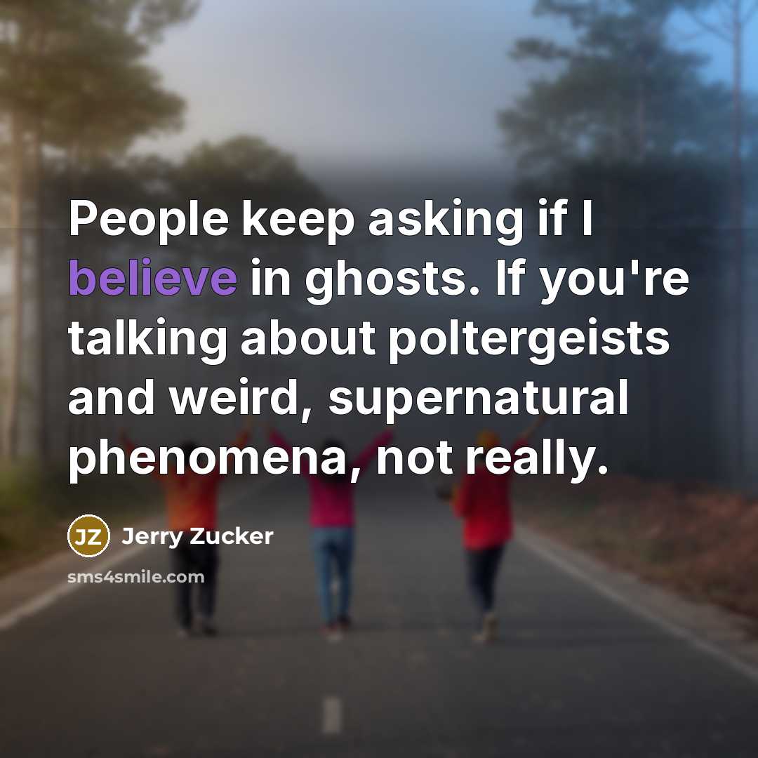 “People keep asking if I believe in ghosts. If you're…” quote by Jerry Zucker
