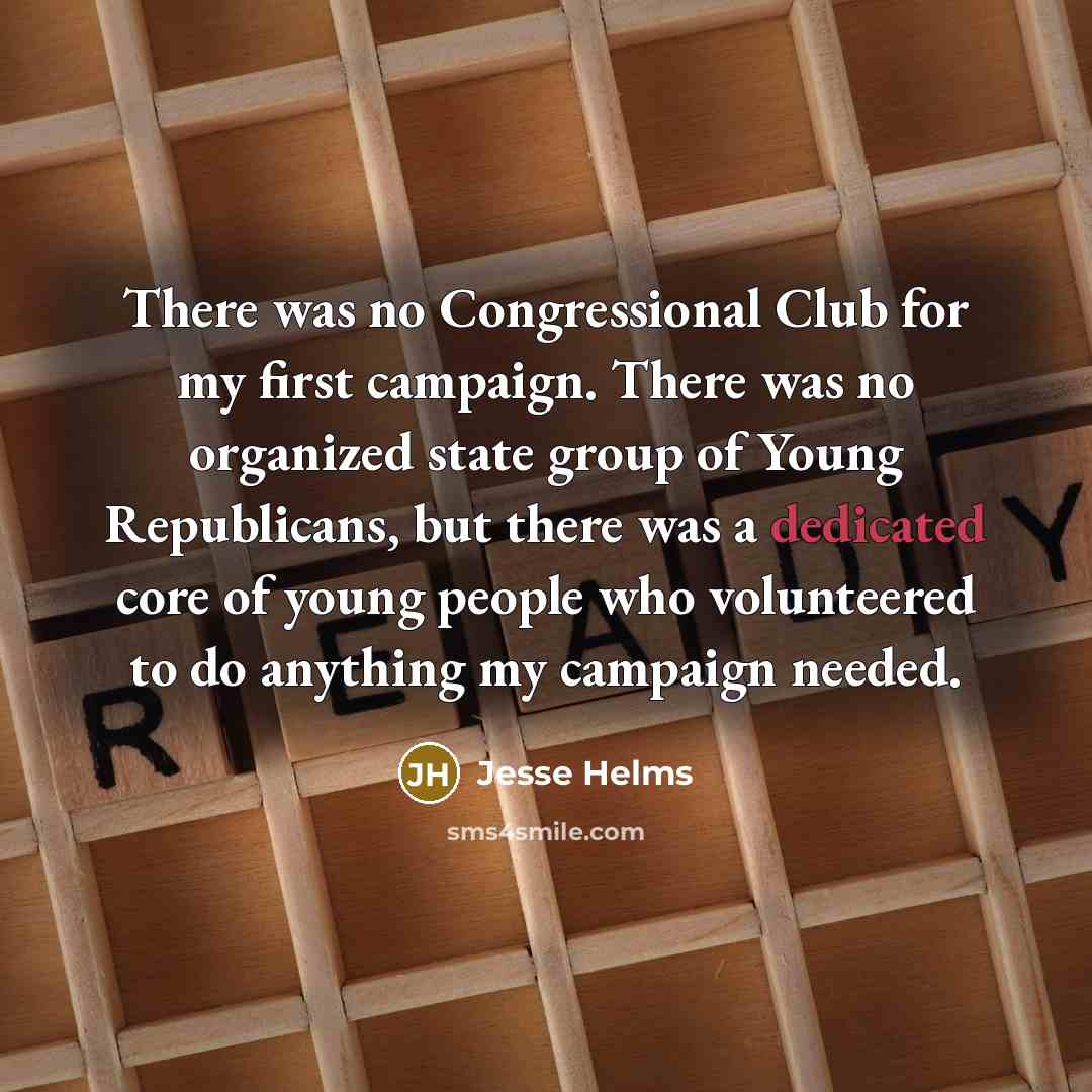 “There was no Congressional Club for my first campaign. There…” quote by Jesse Helms