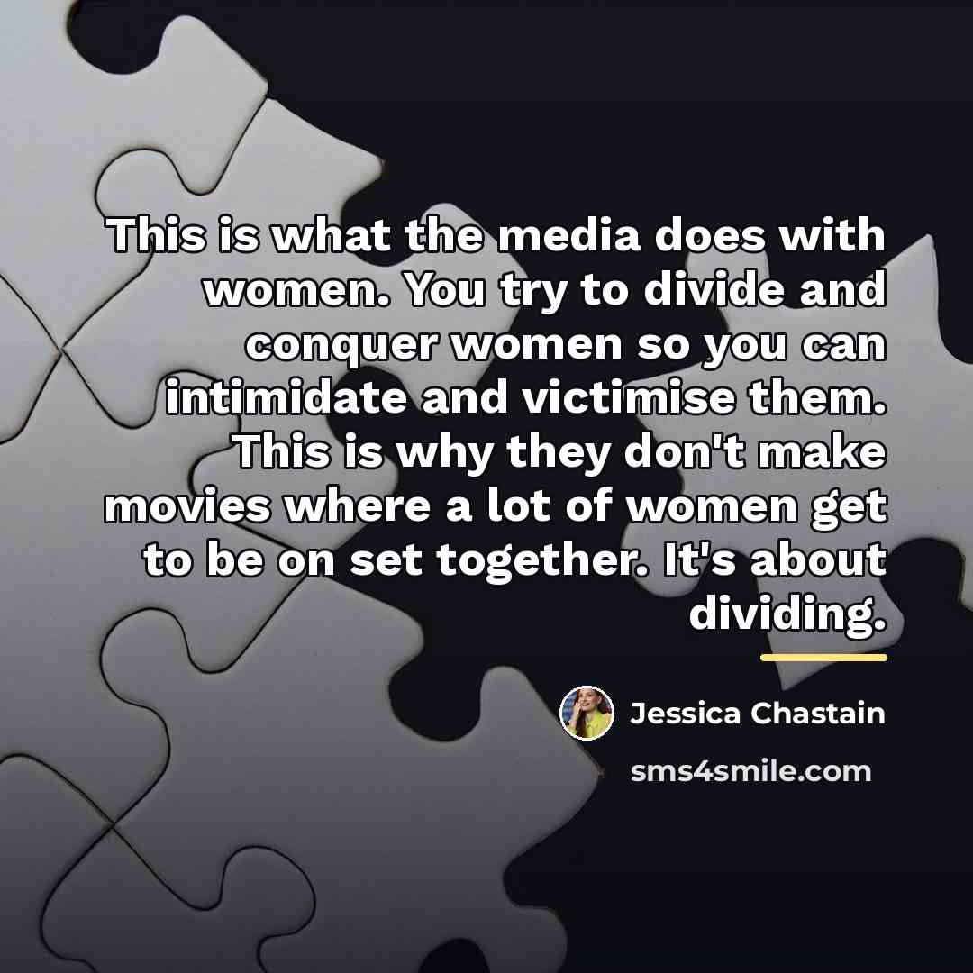 “This is what the media does with women. You try…” quote by Jessica Chastain