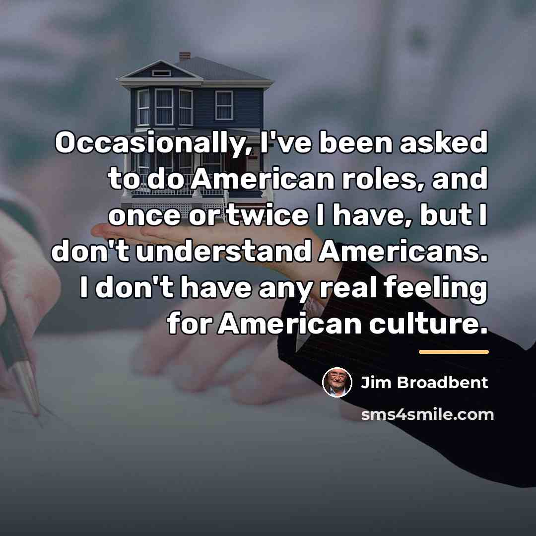 “Occasionally, I've been asked to do American roles, and once…” quote by Jim Broadbent