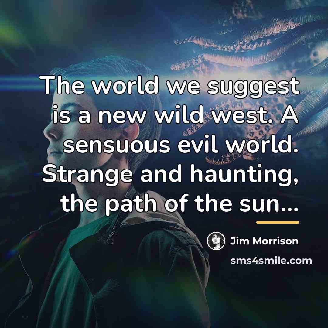 “The world we suggest is a new wild west. A…” quote by Jim Morrison