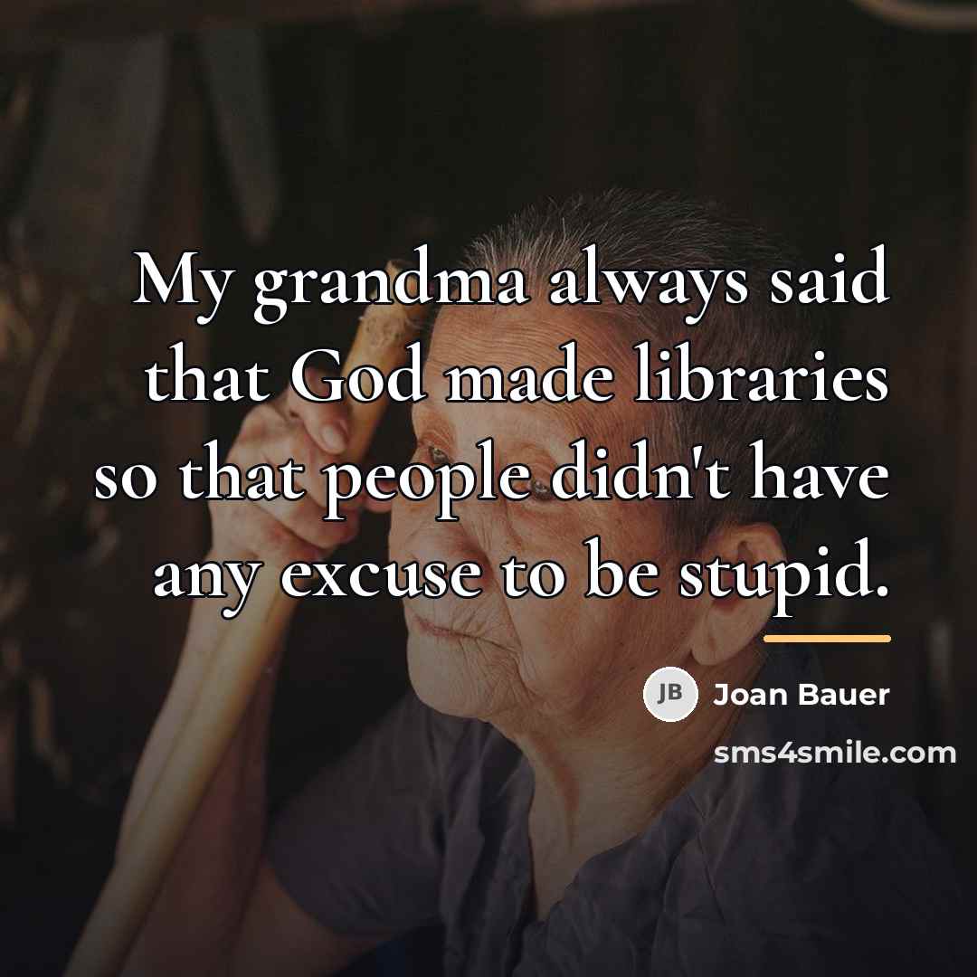 “My grandma always said that God made libraries so that…” quote by Joan Bauer