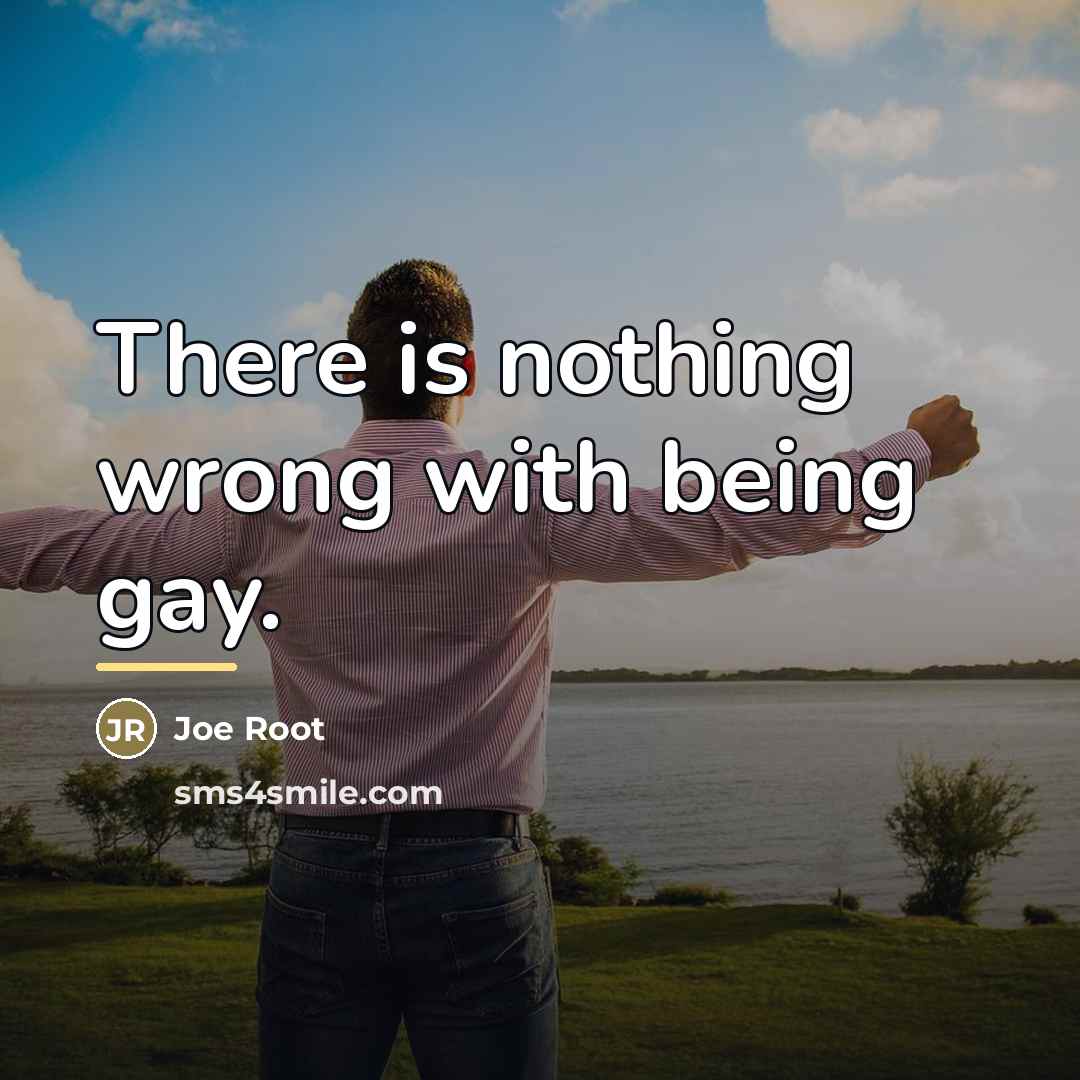 “There is nothing wrong with being gay.…” quote by Joe Root