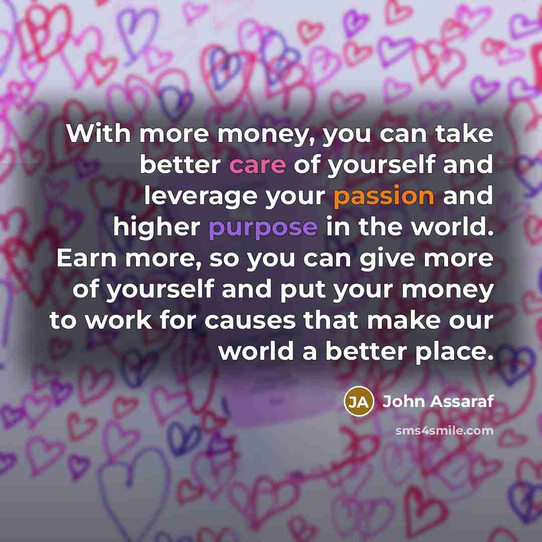“With more money, you can take better care of yourself…” quote by John Assaraf