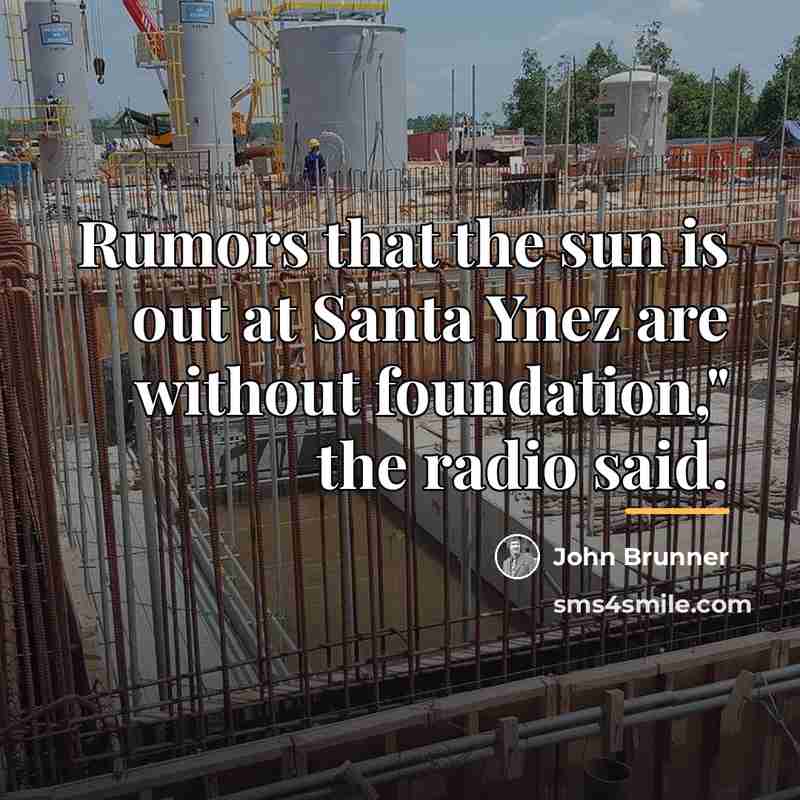 “Rumors that the sun is out at Santa Ynez are…” quote by John Brunner