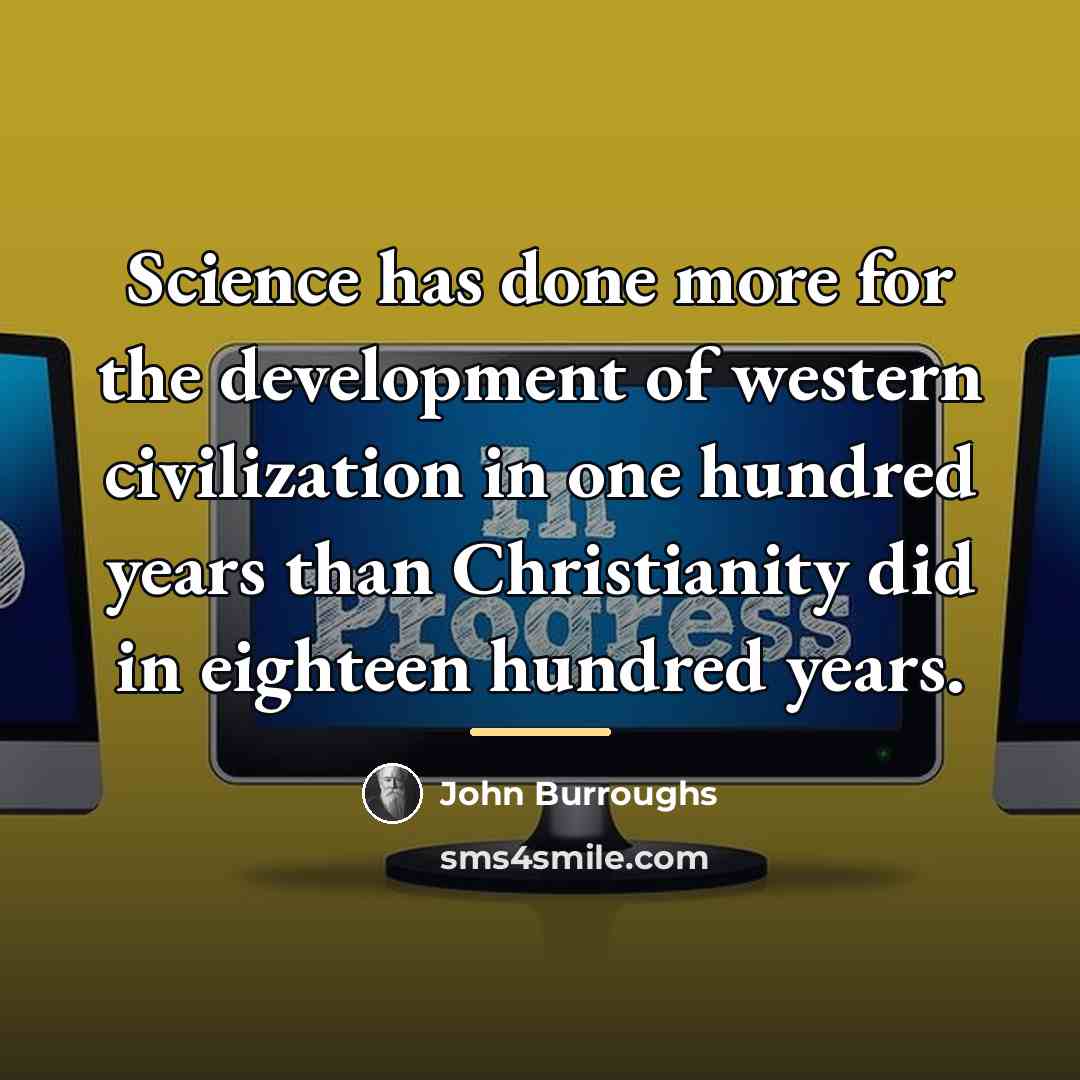 “Science has done more for the development of western civilization…” quote by John Burroughs