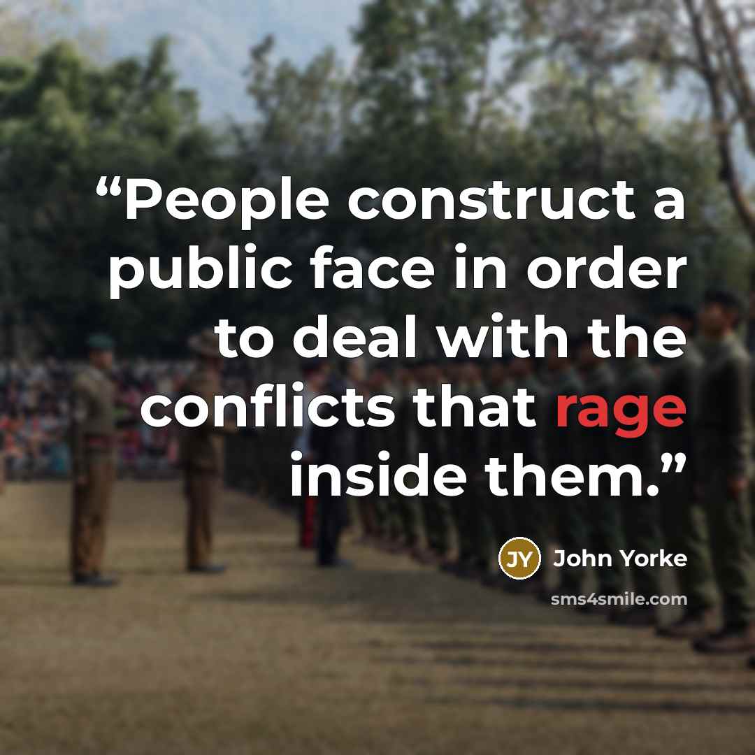 “People construct a public face in order to deal with the conflicts that rage inside them.” quote by John Yorke