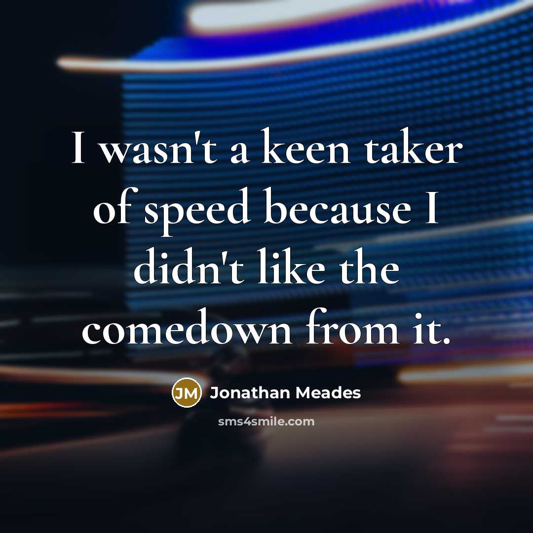 “I wasn't a keen taker of speed because I didn't…” quote by Jonathan Meades