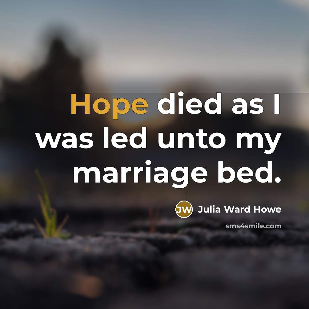 “Hope died as I was led unto my marriage bed.…” quote by Julia Ward Howe