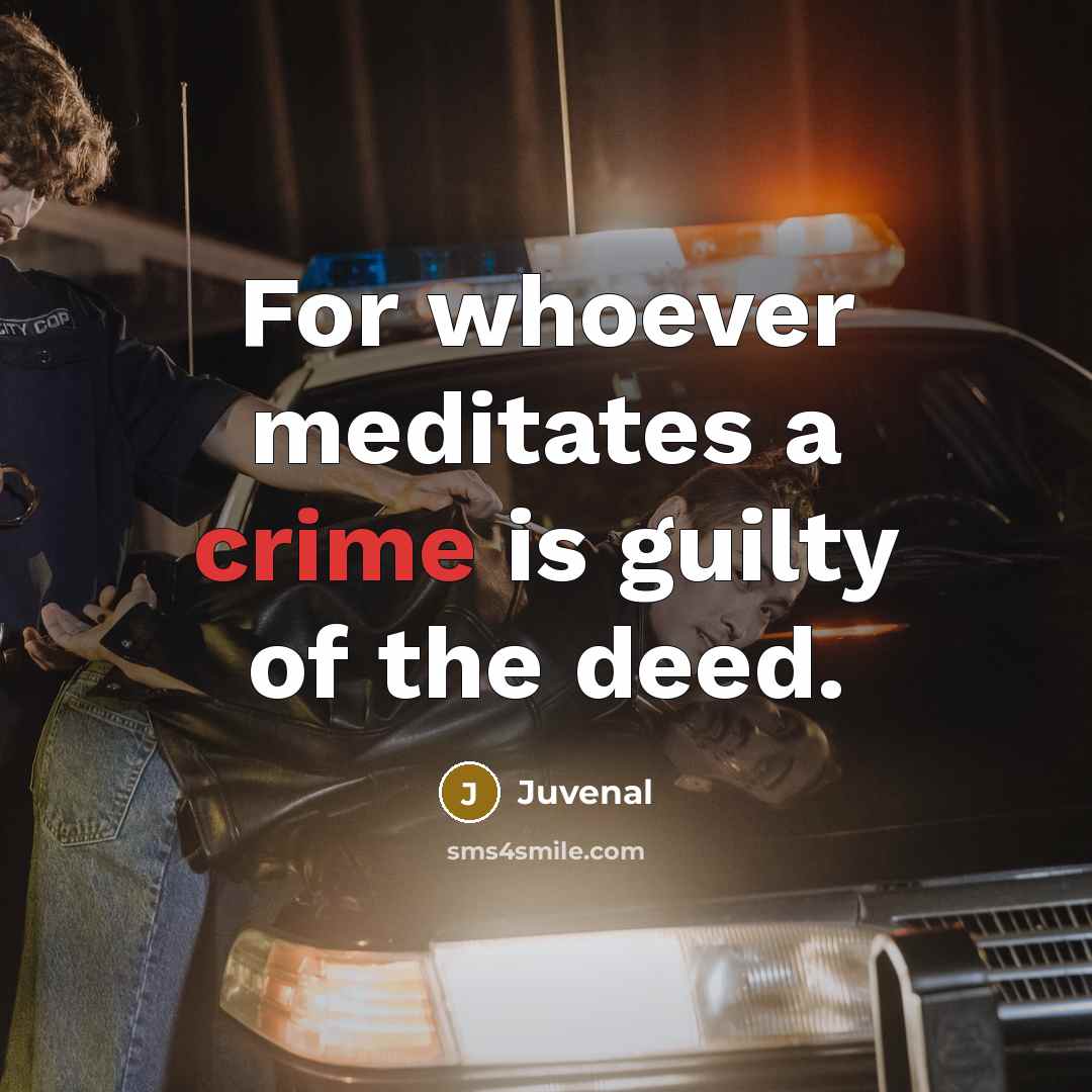 “For whoever meditates a crime is guilty of the deed.…” quote by Juvenal