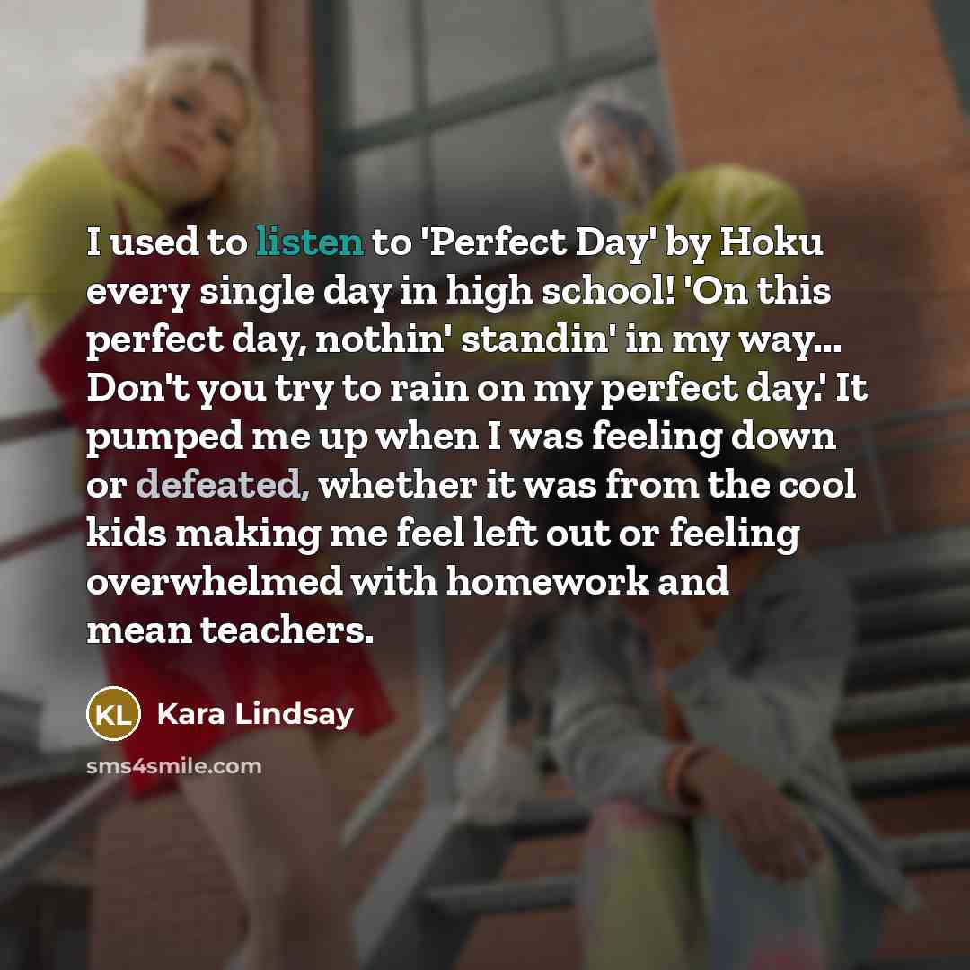 “I used to listen to 'Perfect Day' by Hoku every…” quote by Kara Lindsay