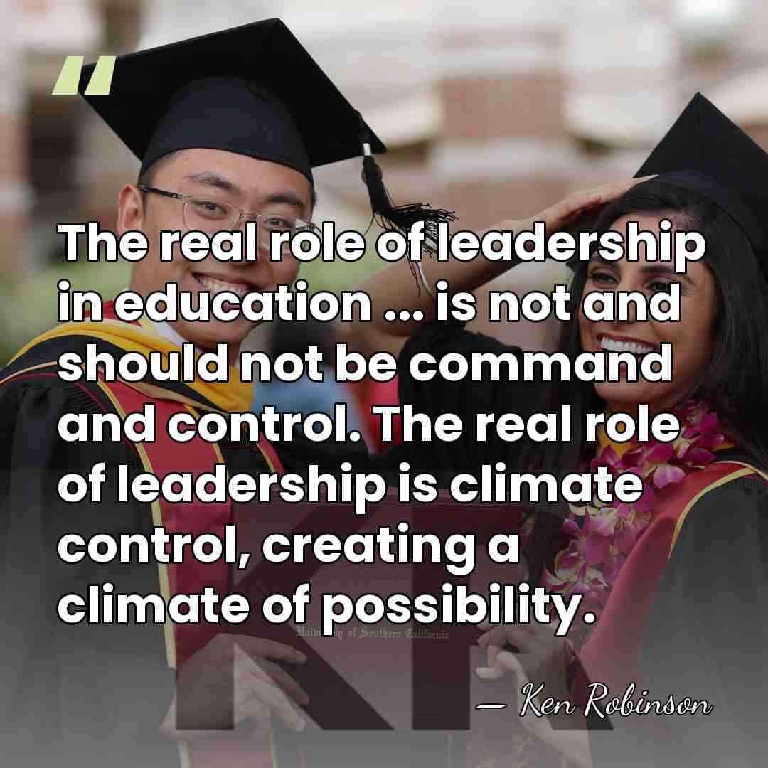 The real role of leadership in education ... is not and should&hellip; - Ken Robinson