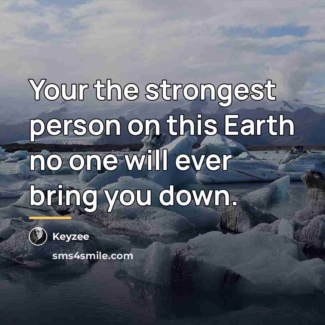 “Your the strongest person on this Earth no one will…” quote by Keyzee