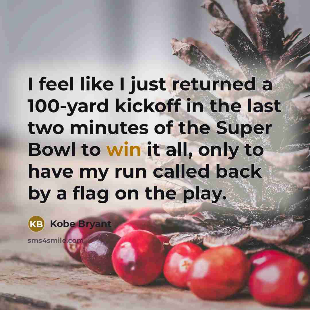 “I feel like I just returned a 100-yard kickoff in…” quote by Kobe Bryant