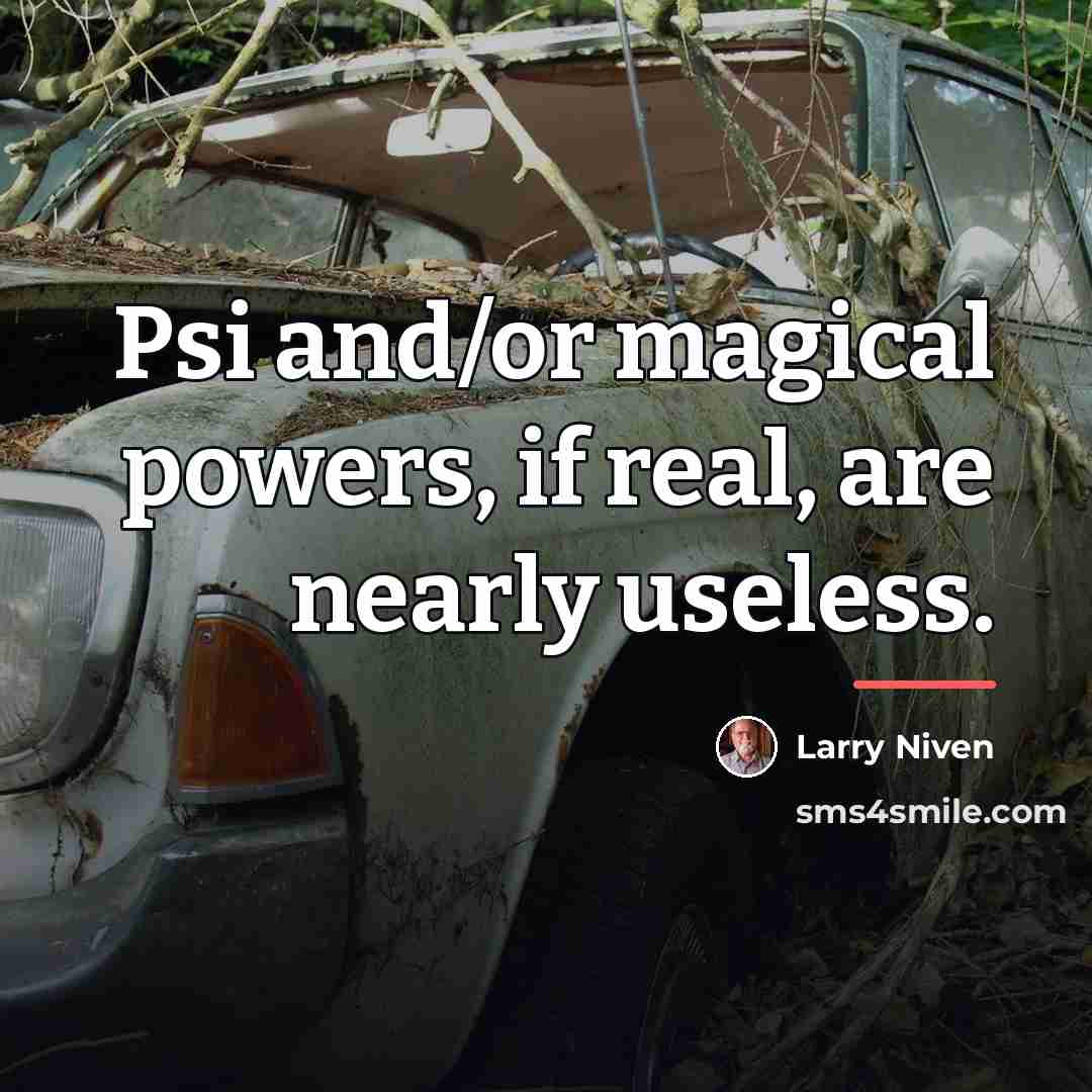 “Psi and/or magical powers, if real, are nearly useless.…” quote by Larry Niven