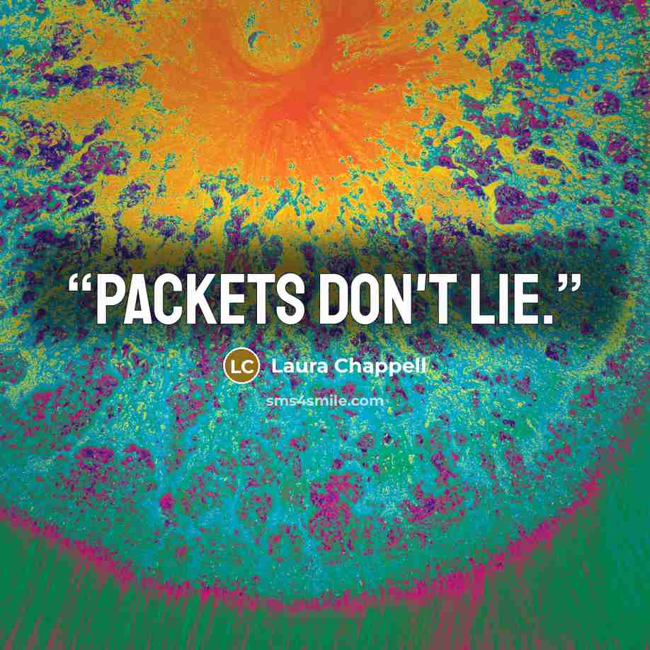“Packets don't lie.” quote by Laura Chappell