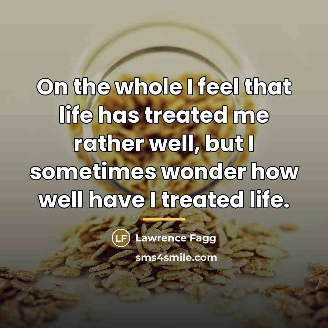 “On the whole I feel that life has treated me…” quote by Lawrence Fagg