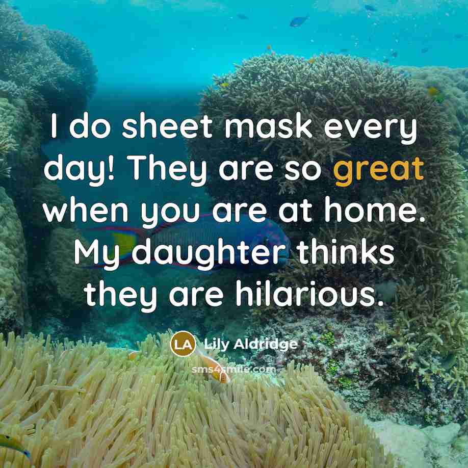 “I do sheet mask every day! They are so great…” quote by Lily Aldridge