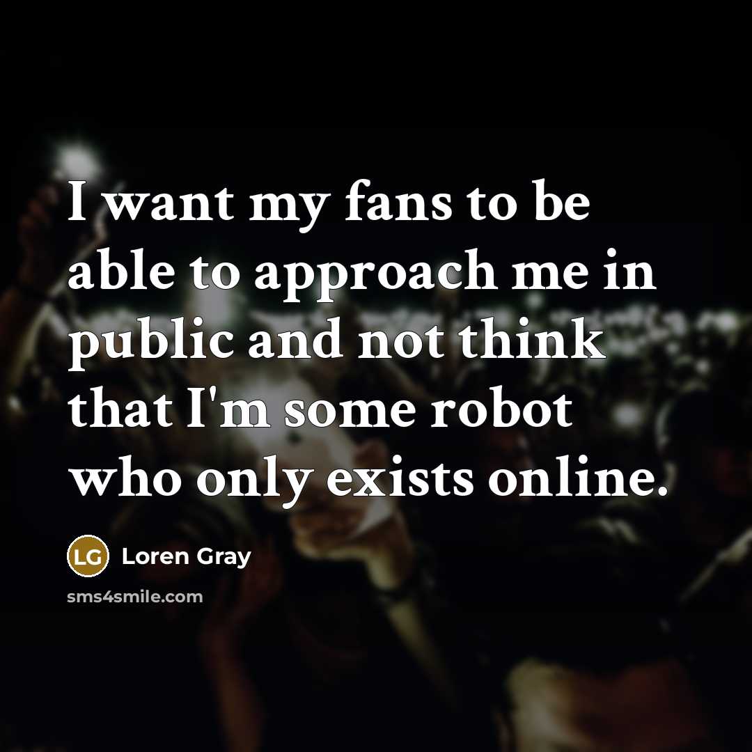 “I want my fans to be able to approach me…” quote by Loren Gray