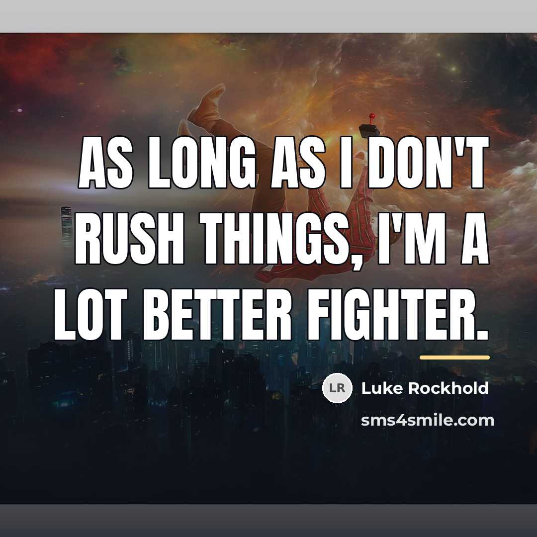“As long as I don't rush things, I'm a lot…” quote by Luke Rockhold