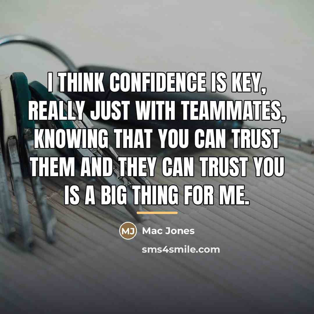 “I think confidence is key, really just with teammates, knowing…” quote by Mac Jones