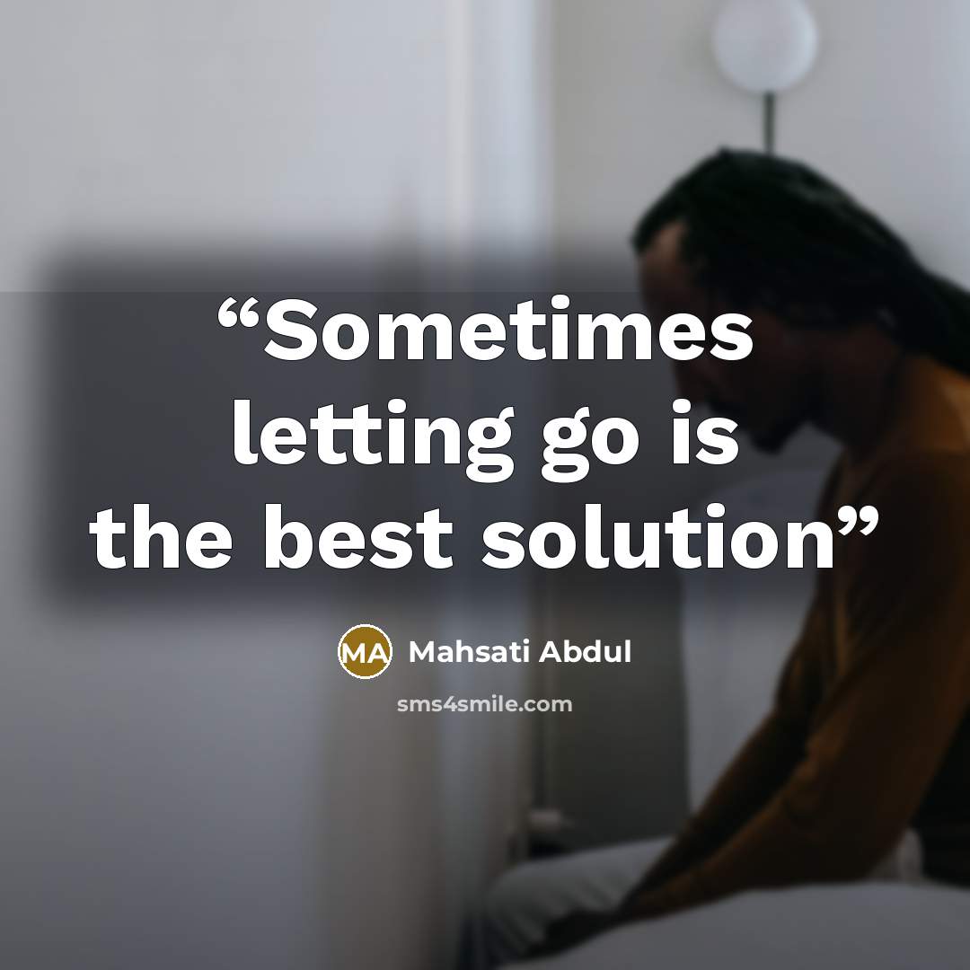 “Sometimes letting go is the best solution” quote by Mahsati Abdul