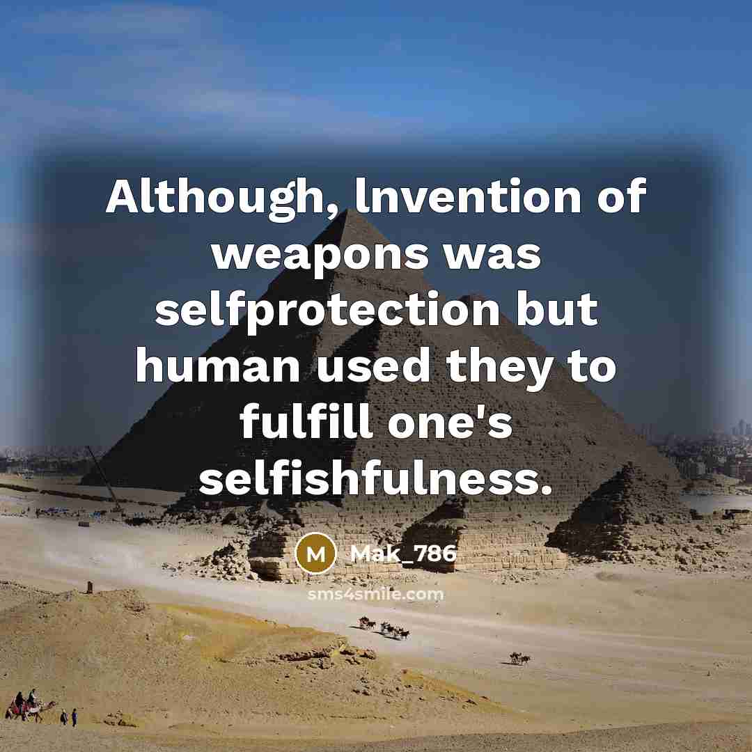 “Although, lnvention of weapons was selfprotection but human used they…” quote by Mak_786