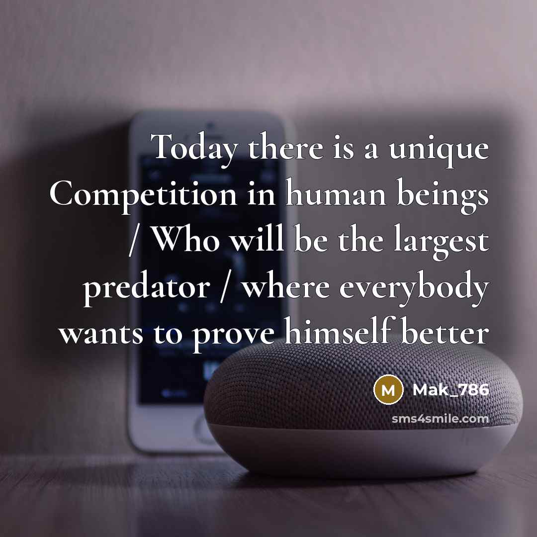 “Today there is a unique Competition in human beings /…” quote by Mak_786