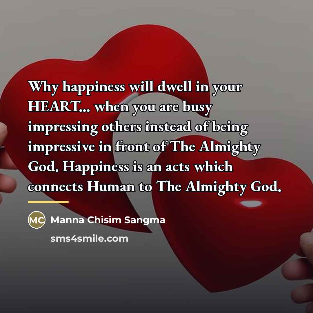 “Why happiness will dwell in your HEART... when you are…” quote by Manna Chisim Sangma