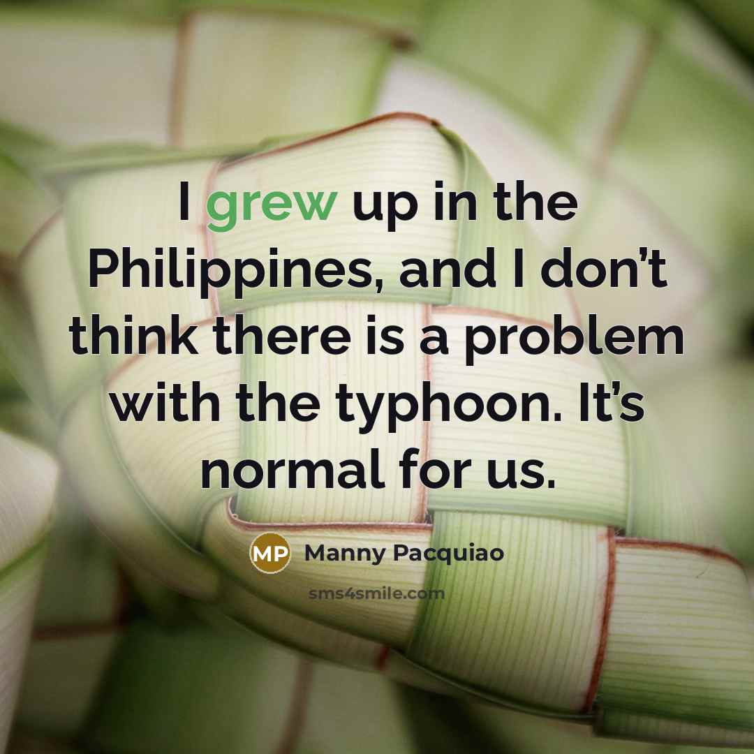 “I grew up in the Philippines, and I don’t think…” quote by Manny Pacquiao