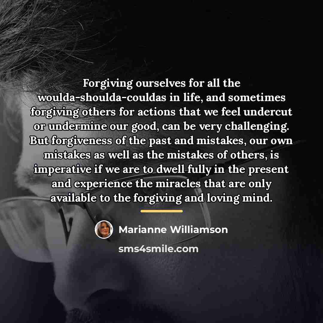 “Forgiving ourselves for all the woulda-shoulda-couldas in life, and sometimes…” quote by Marianne Williamson