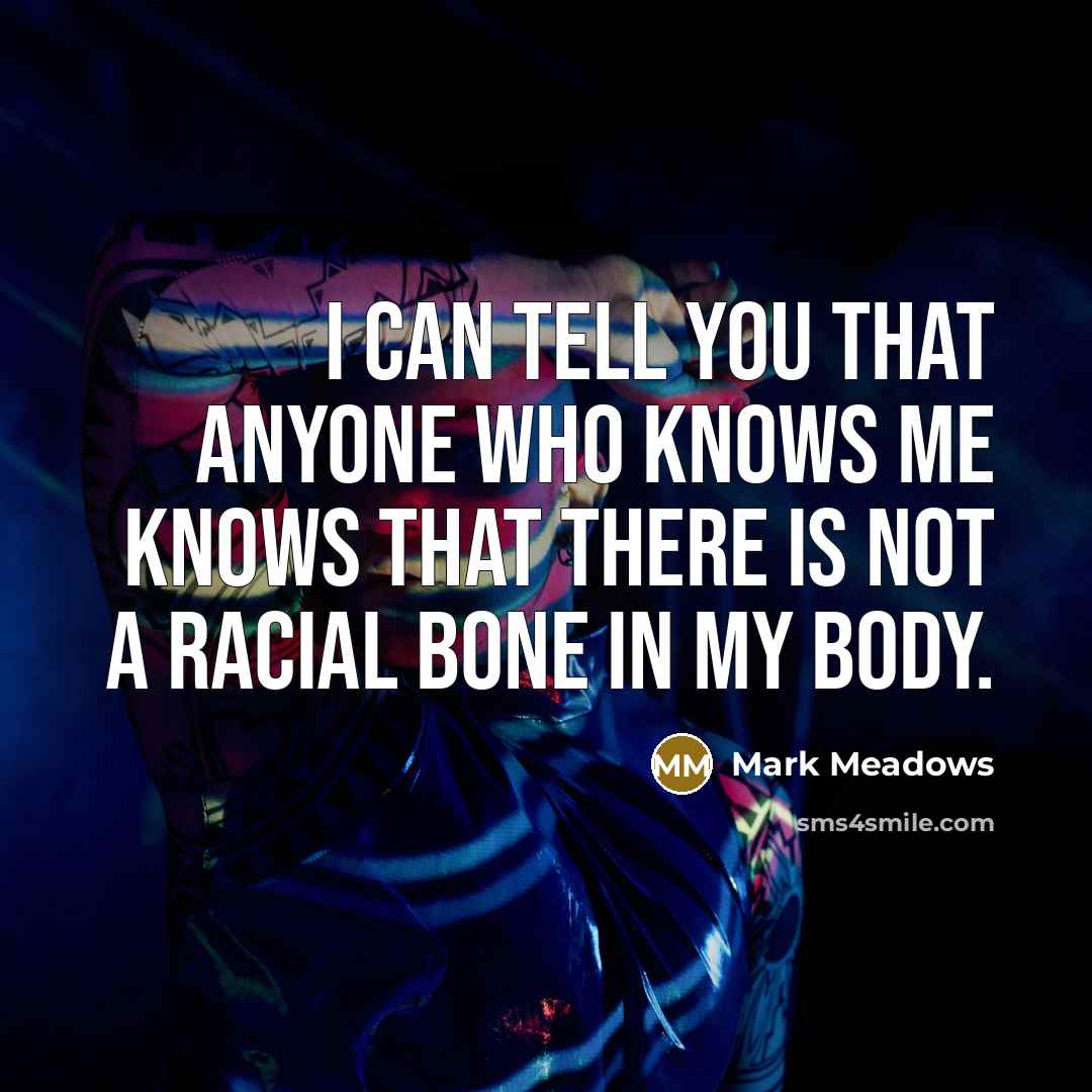 “I can tell you that anyone who knows me knows…” quote by Mark Meadows