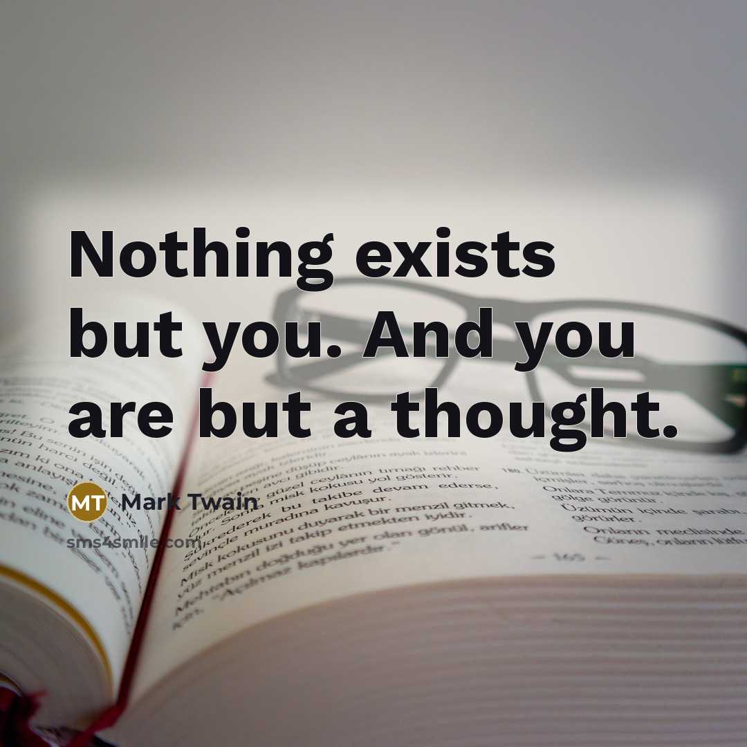“Nothing exists but you. And you are but a thought.…” quote by Mark Twain