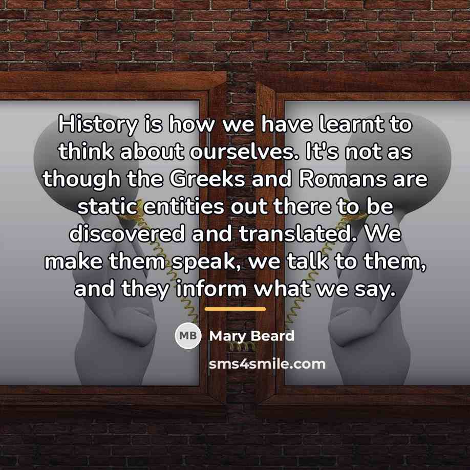“History is how we have learnt to think about ourselves.…” quote by Mary Beard