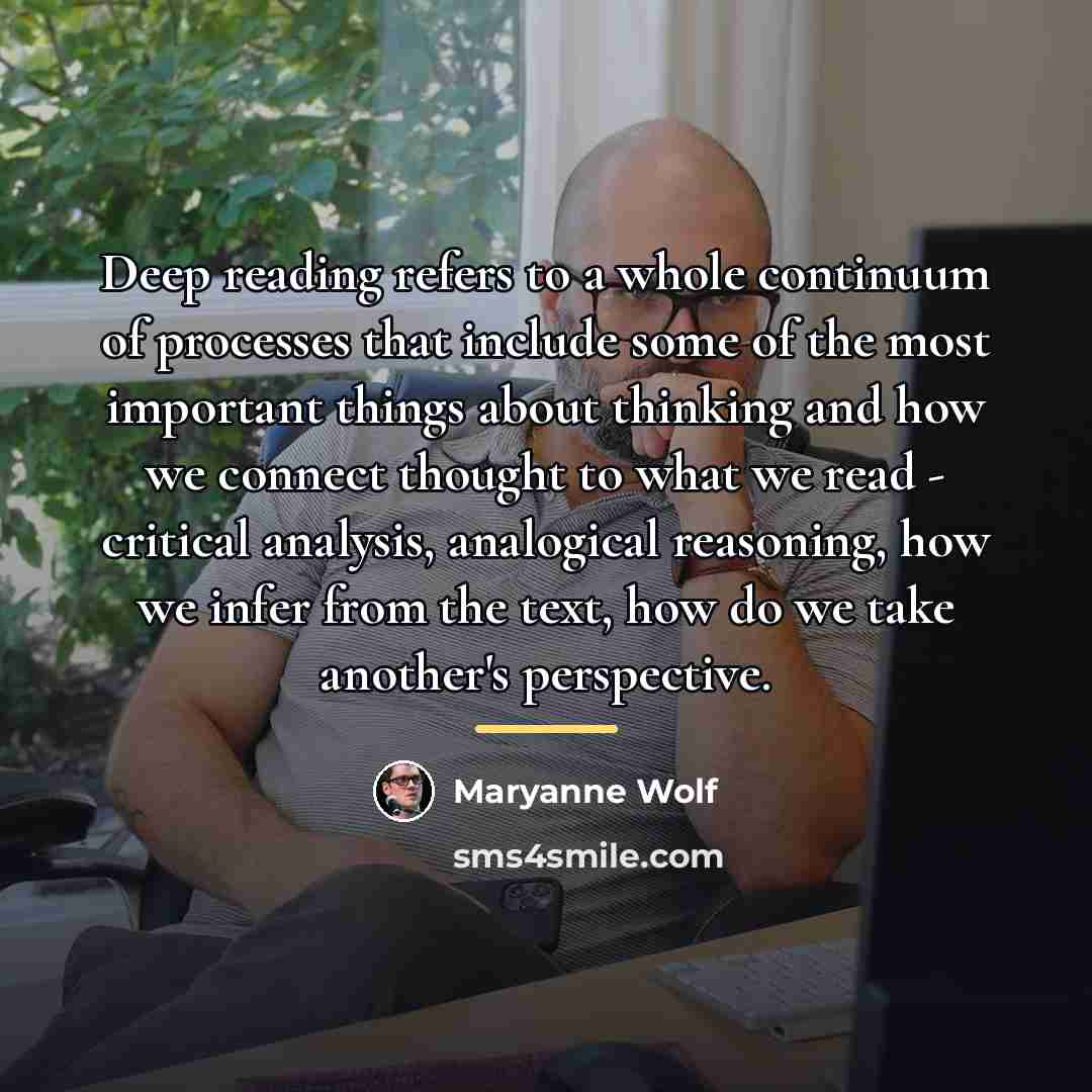 “Deep reading refers to a whole continuum of processes that…” quote by Maryanne Wolf
