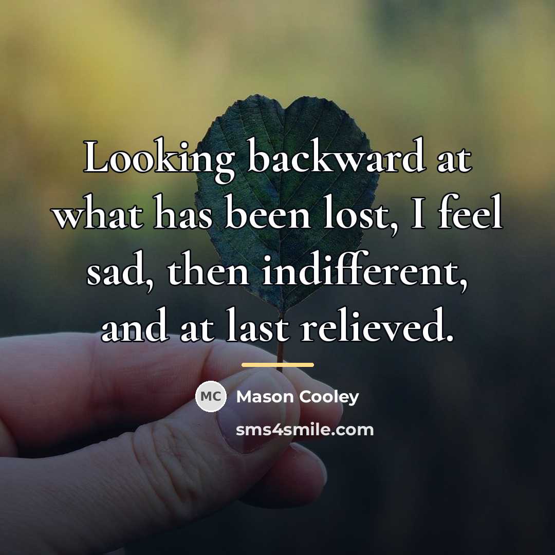 “Looking backward at what has been lost, I feel sad,…” quote by Mason Cooley