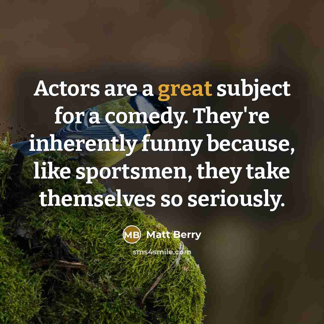 “Actors are a great subject for a comedy. They're inherently…” quote by Matt Berry