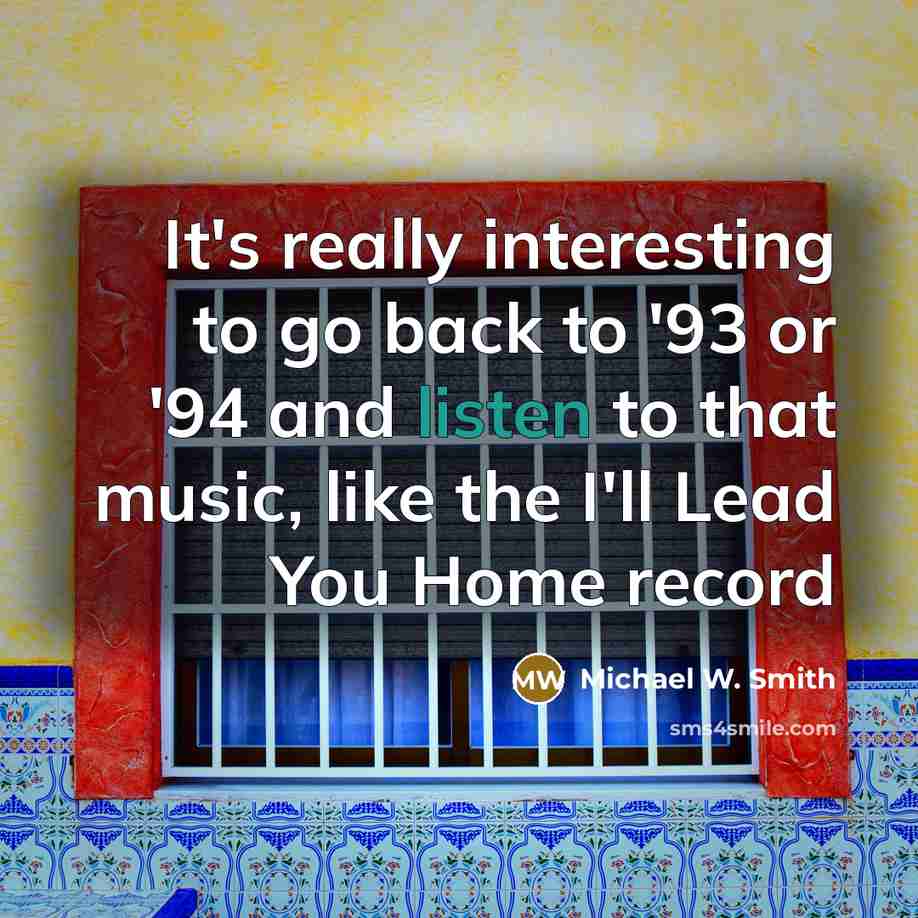“It's really interesting to go back to '93 or '94…” quote by Michael W. Smith
