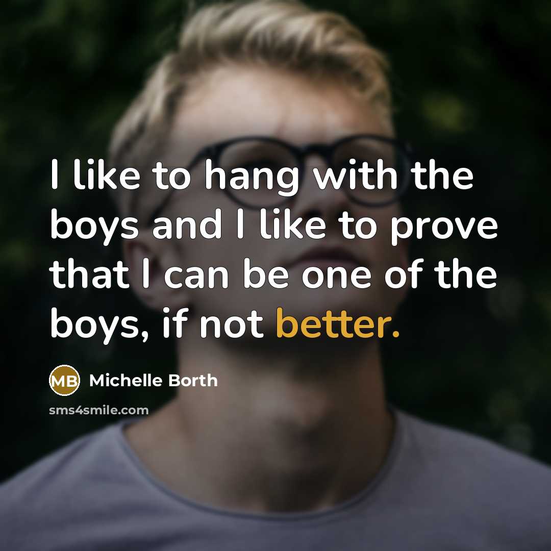 “I like to hang with the boys and I like…” quote by Michelle Borth
