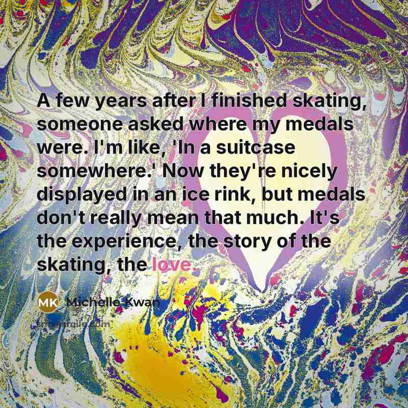 “A few years after I finished skating, someone asked where…” quote by Michelle Kwan