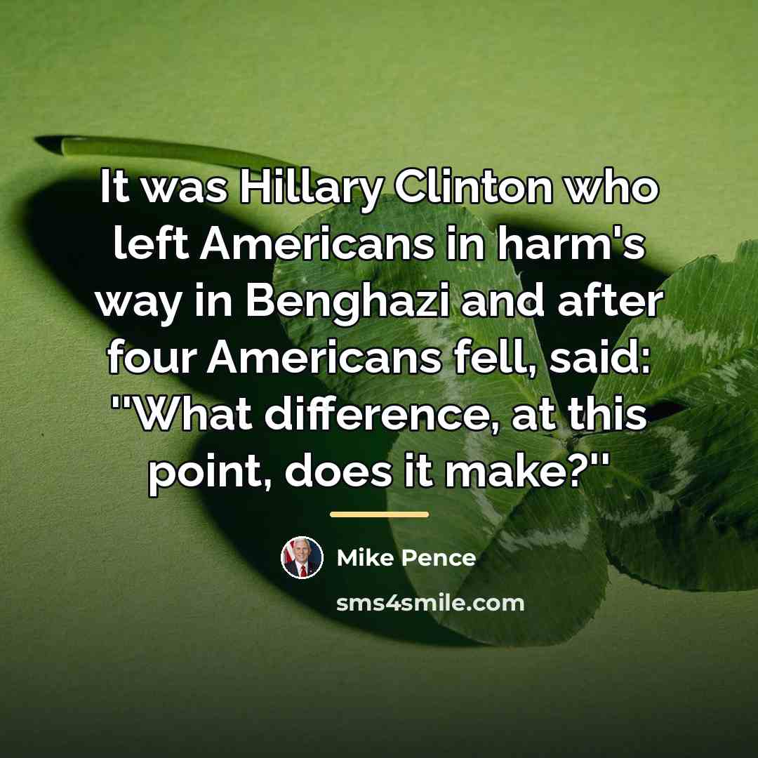 “It was Hillary Clinton who left Americans in harm's way…” quote by Mike Pence