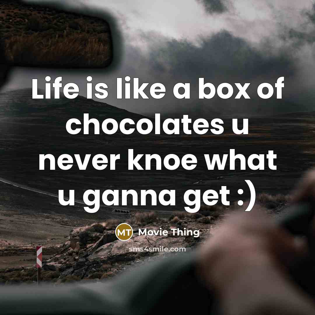 “Life is like a box of chocolates u never knoe what u ganna get :)” quote by Movie Thing