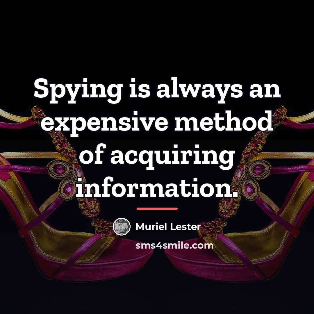 “Spying is always an expensive method of acquiring information.…” quote by Muriel Lester