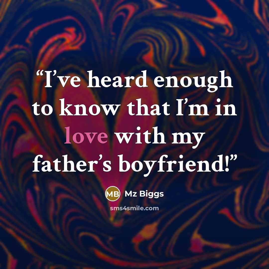 “I’ve heard enough to know that I’m in love with my father’s boyfriend!” quote by Mz Biggs